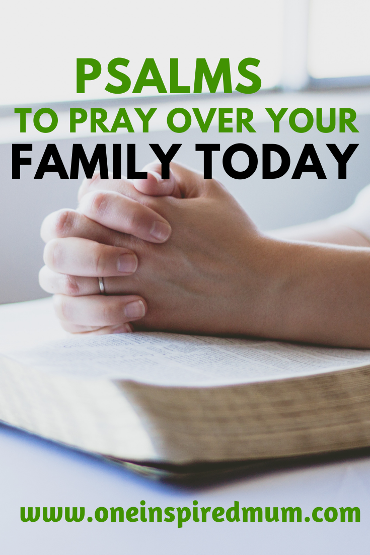 7 Uplifting Psalms You Can Pray Over Your Family | Oneinspiredmum