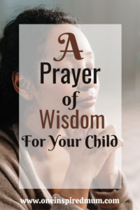 A Prayer of Wisdom For Your Child