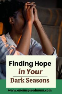 Finding hope in your dark seasons